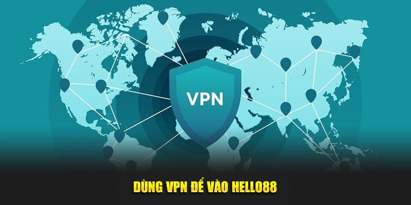Dùng VPN để vào Hello88 Dùng VPN để vào Hello88