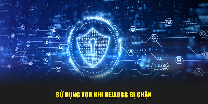 Sử dụng Tor khi Hello88 bị chặn Sử dụng Tor khi Hello88 bị chặn