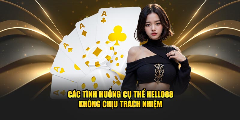 Các tình huống cụ thể Hello88 không chịu trách nhiệm Các tình huống cụ thể Hello88 không chịu trách nhiệm