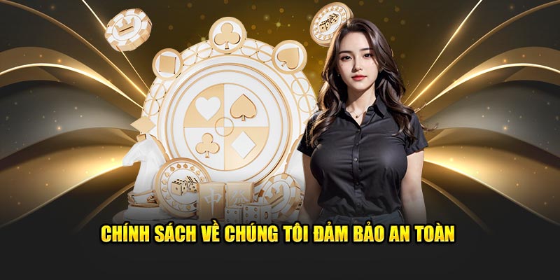 Chính sách về chúng tôi đảm bảo an toàn Chính sách về chúng tôi đảm bảo an toàn