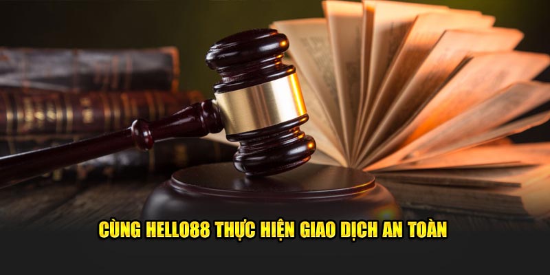 Cùng hello88 thực hiện giao dịch an toàn Cùng hello88 thực hiện giao dịch an toàn