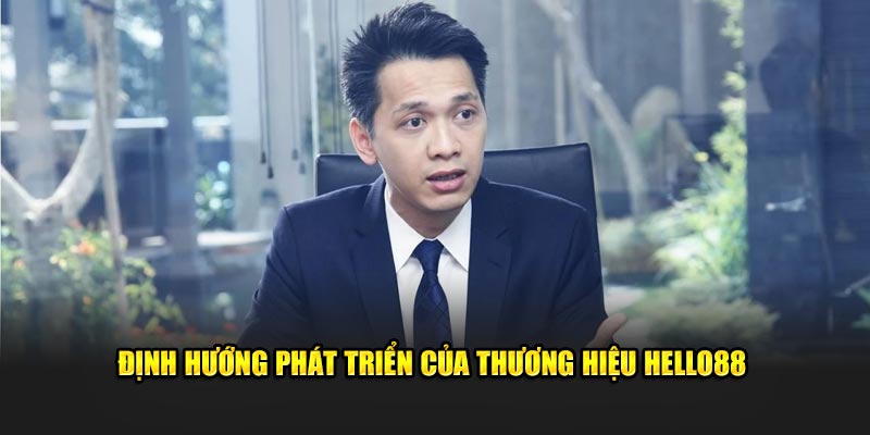 Định hướng phát triển của thương hiệu HELLO88 Định hướng phát triển của thương hiệu HELLO88