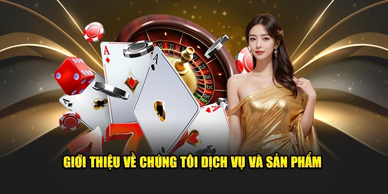 Giới thiệu về chúng tôi dịch vụ và sản phẩm Giới thiệu về chúng tôi dịch vụ và sản phẩm
