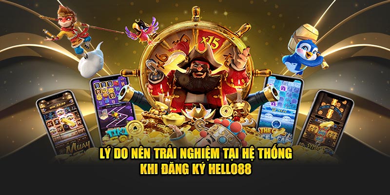 Lý do nên trải nghiệm tại hệ thống khi đăng ký HELLO88 Lý do nên trải nghiệm tại hệ thống khi đăng ký HELLO88