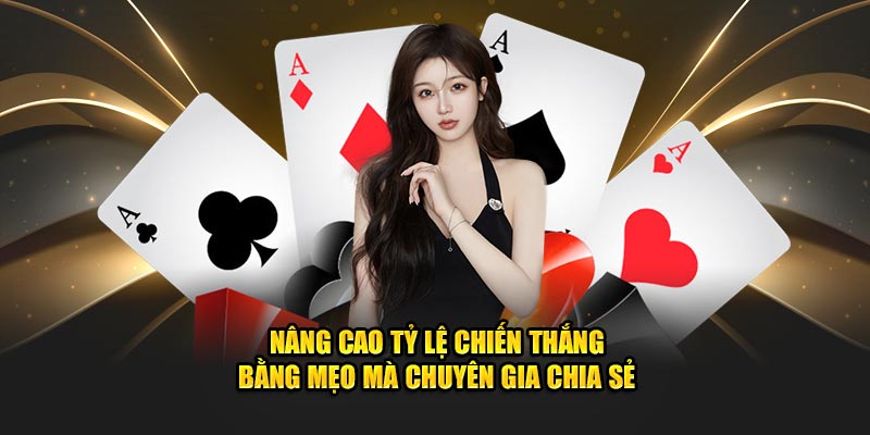 Nâng cao tỷ lệ chiến thắng bằng mẹo mà chuyên gia chia sẻ Nâng cao tỷ lệ chiến thắng bằng mẹo mà chuyên gia chia sẻ
