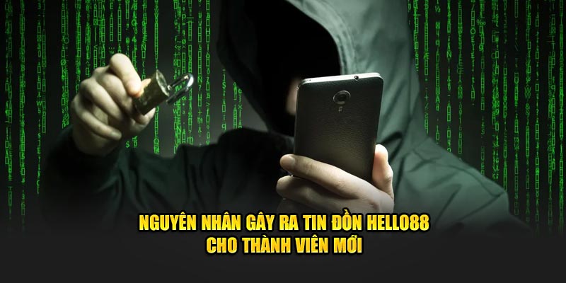 Nguyên nhân gây ra tin đồn Hello88 cho thành viên mới Nguyên nhân gây ra tin đồn Hello88 cho thành viên mới