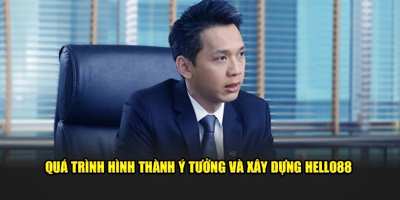 Quá trình hình thành ý tưởng và xây dựng HELLO88 Quá trình hình thành ý tưởng và xây dựng HELLO88