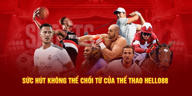 Sức hút không thể chối từ của thể thao Hello88 Sức hút không thể chối từ của thể thao Hello88