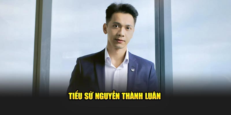 Tiểu sử Nguyễn Thành Luân Tiểu sử Nguyễn Thành Luân