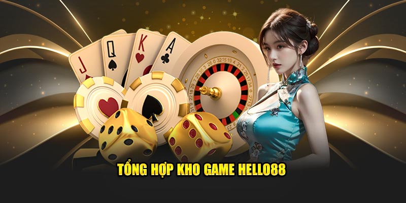 Tổng hợp kho game Hello88 Tổng hợp kho game Hello88