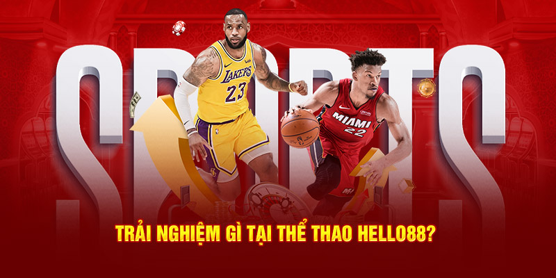 Trải nghiệm gì tại thể thao Hello88? Trải nghiệm gì tại thể thao Hello88?