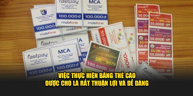 Việc thực hiện bằng thẻ cào được cho là rất thuận lợi và dễ dàng Việc thực hiện bằng thẻ cào được cho là rất thuận lợi và dễ dàng